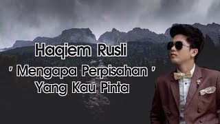 Haqiem Rusli  Mengapa Perpisahan Yang Kau Pinta Lirik [upl. by Uri745]