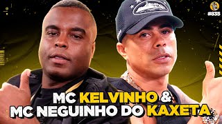 MC KELVINHO amp MC NEGUINHO DO KAXETA  Podpah 835 [upl. by Nitsuj324]