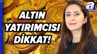 Altın Yatırımcısını Ne Bekliyor Altında Alım Fırsatı Hangi Seviye Şirin Sarı Açıkladı l A Para [upl. by Ahsinrad402]