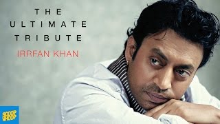 The Ultimate Tribute  Irrfan Khan [upl. by Efi29]