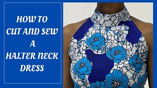 HOW TO CUT AND SEW A HALTER NECK DRESS Beginner Friendly [upl. by Duster]