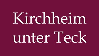 How to Pronounce Kirchheim unter Teck Correctly in German [upl. by Eirrej]