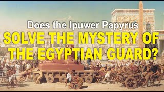 Does the Ipuwer Papyrus solve the Biblical mystery of the Egyptian Guard [upl. by Tifanie]