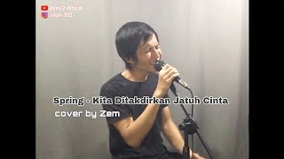 Spring  Kita Ditakdirkan Jatuh Cinta cover by Zem [upl. by Dominik]