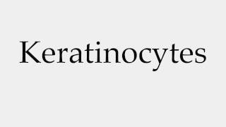 How to Pronounce Keratinocytes [upl. by Nari]