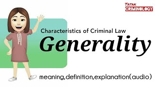 What is GENERALITY Generality as Characteristics of Criminal Law meaningdefinition and explanation [upl. by Isbel]