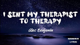 Alec Benjamin  I Sent My Therapist to Therapy Lyrics by Nemesis Lyric [upl. by Bondy]