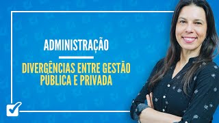 0302 Aula de Divergências entre a gestão pública e a privada Administração [upl. by Anesor]