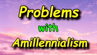 Problems With Amillennialism [upl. by Learsiy]