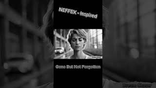 “Gone But Not Forgotten NEFFEX  Inspired Love and Regret” neffex [upl. by Eanat]