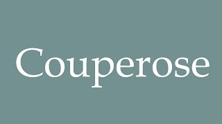 How to Pronounce Couperose Rosacea Correctly in French [upl. by Cousin]