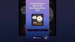 Jewish Folklore Episode 32 Sacrilegious Book Club  Sacrilegious Discourse  Bible Study for [upl. by Oleg]