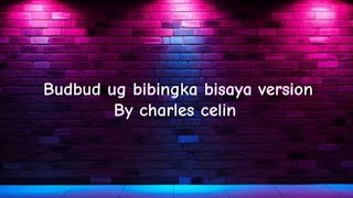 Budbud ug bibingka bisaya version by Charles Celin Lyrics [upl. by Harolda]