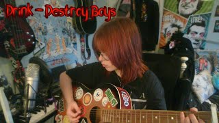 Drink Destroy Boys Acoustic Cover [upl. by Kathe540]