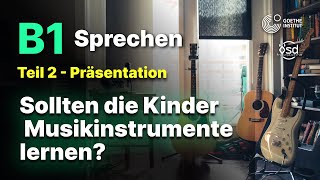 Sollten die Kinder Musikinstrumente lernen  Sprechen Teil 2 B1 Zertifikat  Goethe amp ÖSD [upl. by Saidnac]