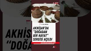 Akhisar’da “Doğadan Bir Hayat” Sergisi Açıldı [upl. by Lynsey352]