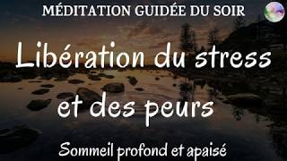 Méditation guidée du soir  Libération du stress et des peurs  Sommeil profond et apaisé [upl. by Barnum]