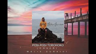 POSI  POSI TOBOHOKO COVER MELIS GURAICI [upl. by Stromberg179]