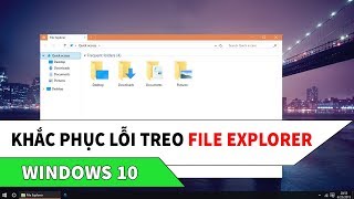 Khắc phục lỗi treo cứng File Explorer trên Windows 10 [upl. by Maharg384]