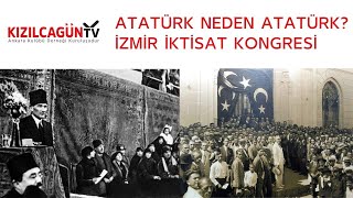 İzmir İktisat Kongresi  Atatürk Neden Atatürk [upl. by Ajin]