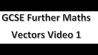 GCSE Further Maths Vectors Video 1 [upl. by Golden352]