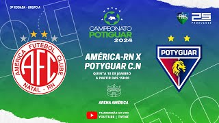 🔴 AO VIVO AMÉRICARN X POTYGUAR CN  POTIGUAR  2024 [upl. by Sutsuj]