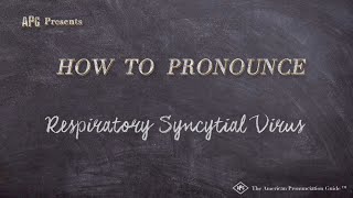 How to Pronounce Respiratory Syncytial Virus Real Life Examples [upl. by Yelhak]