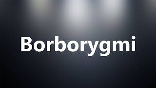 Borborygmi  Medical Definition and Pronunciation [upl. by Iatnwahs341]