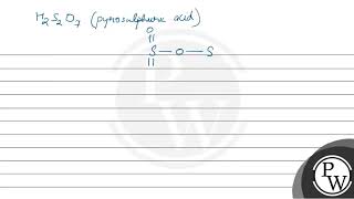 Consider the following sulphur based oxoacids\H 2 SO 3 H 2 SO 4 H 2 S 2 O 8\ and \H [upl. by Nelle]