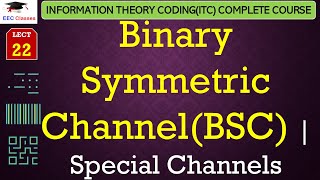 L22 Binary Symmetric ChannelBSC  Special Channels  Information Theory Coding Lectures Hindi [upl. by Feinleib]