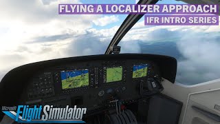 How To Fly a Localizer Approach  IFR  MSFS Tutorial [upl. by Elstan270]