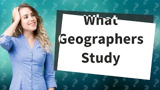 What do geographers study [upl. by Aicats]