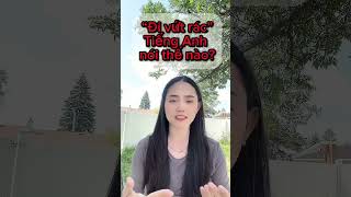 “Đi vứt rác” tiếng Anh nói thế nào [upl. by Athalia712]