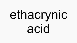 How to pronounce ethacrynic acid [upl. by Meerak]