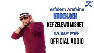 Tesfalem Arefaine  Korchach  Kef Zelewo mishet  New Eritrean Music 2018   Official Audio [upl. by Eninahs]