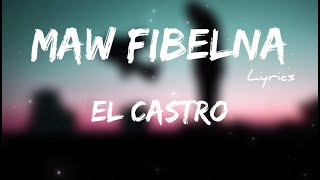 EL Castro  Maw Fibelna  LYRICS ZL [upl. by Delisle]