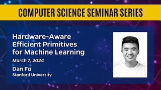 HardwareAware Efficient Primitives for Machine Learning – Dan Fu [upl. by Lori]