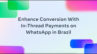 Enhance Conversion with InThread Payments on WhatsApp in Brazil [upl. by Byrann]