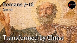 Come Follow Me  Romans 716 part 2 Transformed by Christ [upl. by Euqirne]