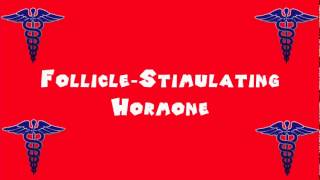 Pronounce Medical Words ― Follicle―Stimulating Hormone [upl. by Merchant3]