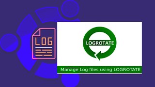 How To Use Logrotate For Managing Log Files In Ubuntu Linux [upl. by Lj564]