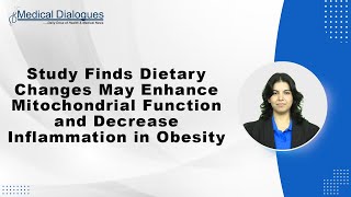 Study Finds Dietary Changes May Enhance Mitochondrial Function and Decrease Inflammation in Obesity [upl. by Kaden]