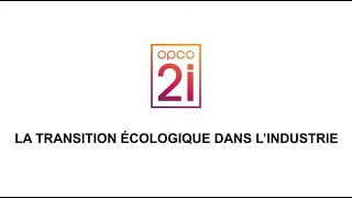 OPCO 2i  La transition écologique dans lindustrie [upl. by Eitten]