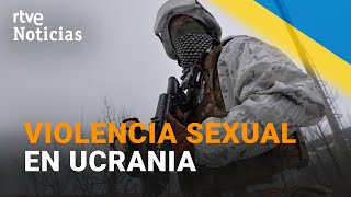 GUERRA UCRANIA denuncia VIOLACIONES de MUJERES por MILITARES RUSOS ante la UE  RTVE [upl. by Etnaihc]