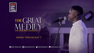 THE GREAT MEDLEY Live from AprilExperience  Kwaku Yeboah KayT [upl. by Celestia842]