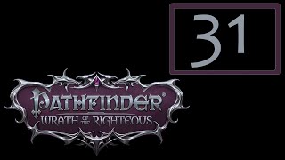 31  Pathfinder  Wrath of the Righteous [upl. by Adnowal578]