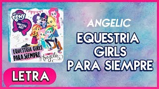 Angelic  Equestria Girls Para Siempre Letra  MLP Equestria Girls Serie Digital [upl. by Valentin]