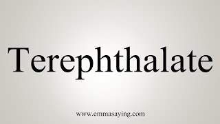 How To Say Terephthalate [upl. by Nahtaoj]