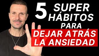 5 SUPER HÁBITOS para NO VOLVER a Tener ANSIEDAD Nunca Más [upl. by Najtsirk420]