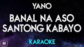 Yano  Banal Na Aso Santong Kabayo KaraokeInstrumental [upl. by Moser922]